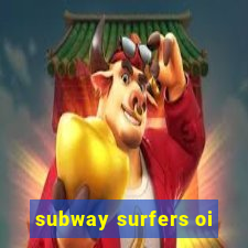 subway surfers oi